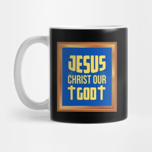 Jesus Christ Our God Mug